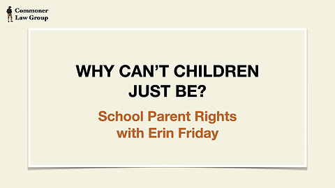 Why Can't Kids Just Be? - School Parent Rights with Erin Friday