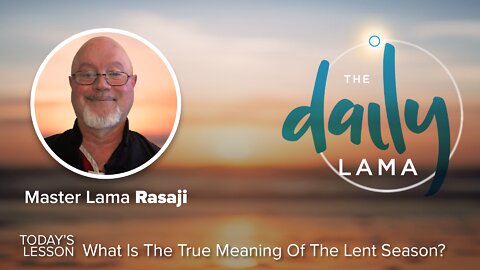 What Is The True Meaning Of The Lent Season?