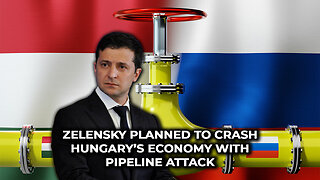 Zelensky Planned to Crash Hungary’s Economy With Pipeline Attack