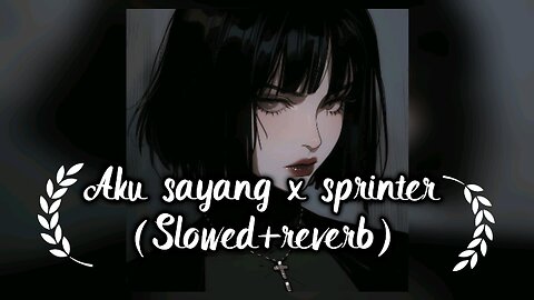 Aku sayang x sprinter slowed reverb