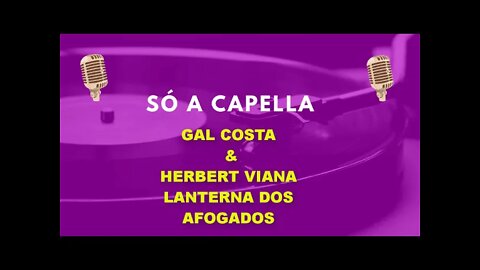 Gal Costa e Herbert Viana / Lanterna dos afogados / ACapella