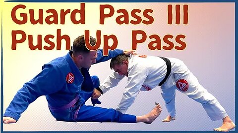 Guard Passing III -- Push Up Pass Is Fantastic