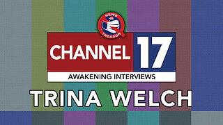 Moving Beyond The Great Awakening: News Treason Channel 17 Interview With Trina Welch