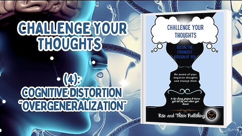 Cognitive Distortions Video 4: Overgeneralization and how it can cause you to believe the worst!