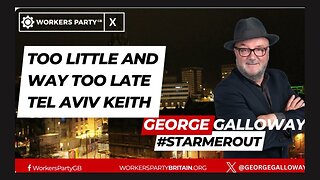 George Galloway | Too little and too late Tel Aviv Keith