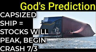 God's Prediction: CAPSIZED SHIP = PEAK / BEGIN STOCKS CRASH on July 3