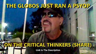 THE GLOBOS JUST RAN A PSYOP ON THE CRITICAL THINKERS (SHARE)