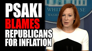 Psaki BLAMES Republicans for Inflation