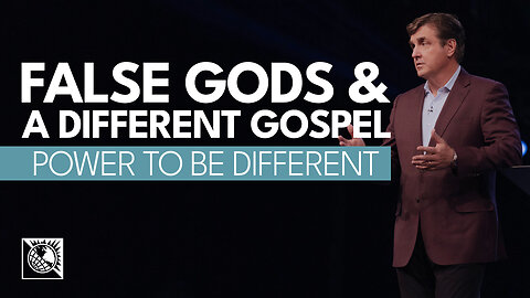 Power To Be Different [False Gods & A Different Gospel]