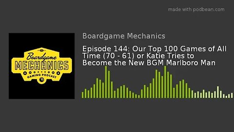 Episode 144: Our Top 100 Games of All Time (70 - 61) or Katie Tries to Become the New Marlboro Man