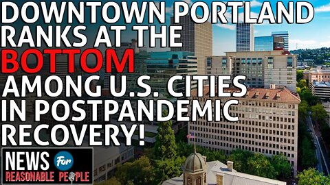 DT Portland, OR Ranks near last among US cities in post-pandemic recovery