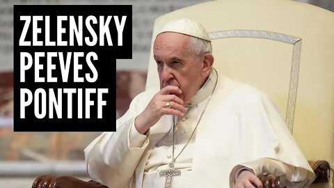 Pontiff 'Displeased' With Zelensky. 150 PR Firms Wage Propaganda War. Russian Soldier Flees To West