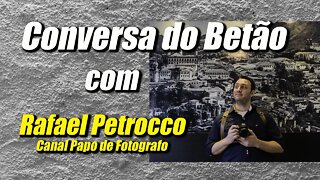 Conversa com o Betão #3 - Rafael Petrocco, canal Papo de Fotografo