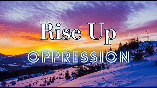Rise Up! Oppression