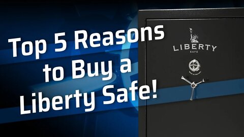 Top 5 Reasons to Buy A Liberty Safe!