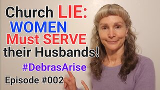 Church LIE: WOMEN Must SERVE their Husband! - #DebrasArise
