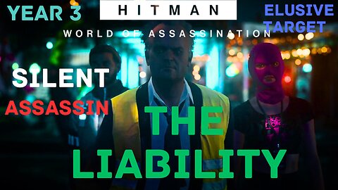HITMAN WoA | The Liability Year 3 | Elusive Target | Silent Assassin