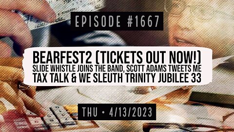 Owen Benjamin | #1667 BearFest2 (Tickets Out Now!) Slide Whistle Joins The Band, Scott Adams Tweets Me, Tax Talk & We Sleuth Trinity Jubilee 33