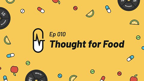 Ep 010 - Thought for Food