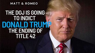 The DOJ Is Going to Indict Donald Trump | The Ending of Title 42