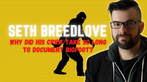 Why Did Seth Breedlove Take So Long To Document Bigfoot? (Small Town Monsters)