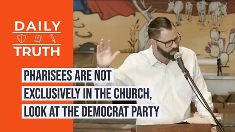 Pharisees Are NOT Exclusively In The Church, Look At The Democrat Party