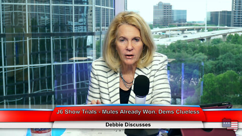 J6 Show Trials - Mules Already Won, Dems Clueless | Debbie Discusses 6.08.22