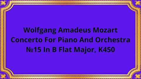 Wolfgang Amadeus Mozart Concerto For Piano And Orchestra №15 In B Flat Major, K450