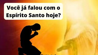 VOCÊ JÁ FALOU COM O ESPÍRITO SANTO HOJE?