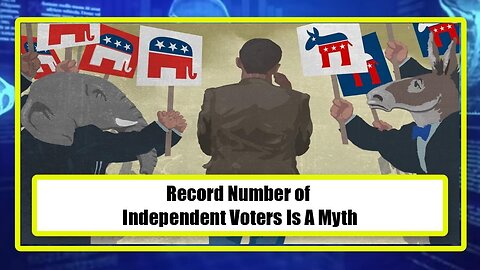 Record Number of Independent Voters Is A Myth