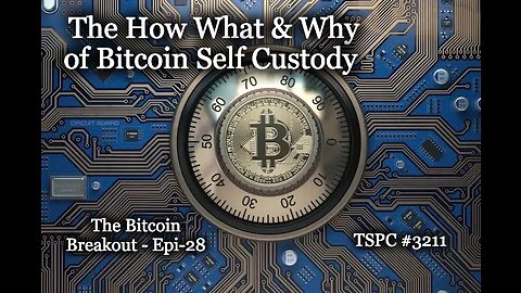 The How What & Why of Bitcoin Self Custody - Epi-28