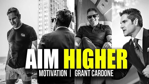 Grant Cardone Motivation - AIM HIGHER