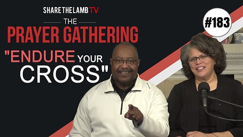 Endure Your Cross | The Prayer Gathering | Share The Lamb TV