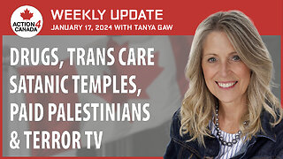Drugs, Trans Care, Satanic Temples, Paid Palestinians & Terror TV, Update Tanya Gaw Jan 17, 2024