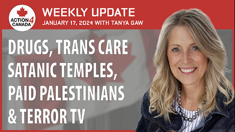 Drugs, Trans Care, Satanic Temples, Paid Palestinians & Terror TV, Update Tanya Gaw Jan 17, 2024