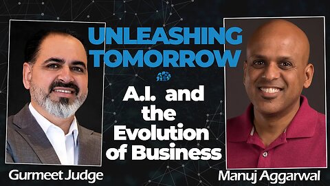 "Unleashing Tomorrow: A.I. and the Evolution of Business" | Manuj Aggarwal | Gurmeet Judge