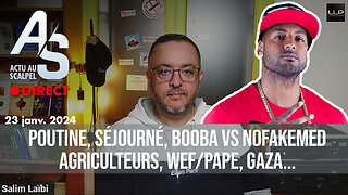 Actu au Scalpel 23 janv. 24 : Poutine, Séjourné, Booba Vs NoFakeMed , Agriculteurs, WEF/Pape, Gaza