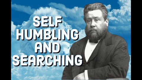 Self Humbling and Self Searching - Charles Spurgeon Sermon (C.H. Spurgeon) | Christian Audiobook