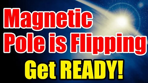 Earth’s Magnetic Poles are FLIPPING – Get READY while you CAN!