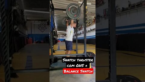 Snatch thruster com OHS + Balance Snatch.