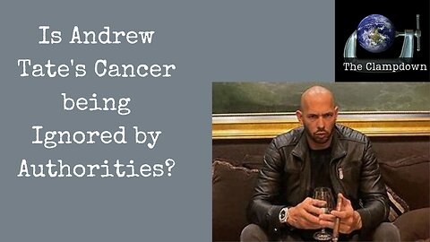 Is Andrew Tate's Cancer being Ignored by Authorities?