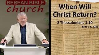 When Will Christ Return? (2 Thessalonians 1:10)