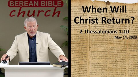 When Will Christ Return? (2 Thessalonians 1:10)