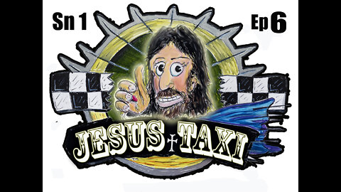 The Jesus Taxi - Episode #6