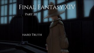 Final Fantasy XIV Part 27 - Hard Truth