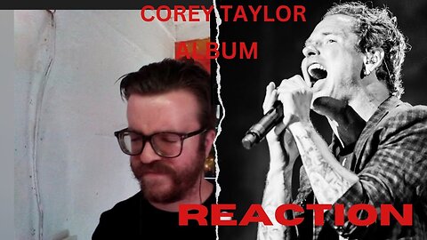 COREY TAYLOR - CMF2 ALBUM REACTION - SONG ONE THE BOX REACTION.