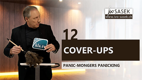 12 Cover-ups – Panic-mongers Panicking (by Kla.TV Founder Ivo Sasek) | www.kla.tv/28697