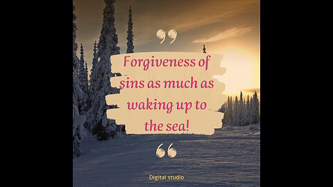 forgiveness of sins as much as waking up to the sea