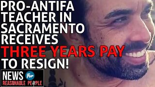 Sacramento Antifa Teacher Indoctrinating Students in Marxism Receives 3 Years Pay to Resign