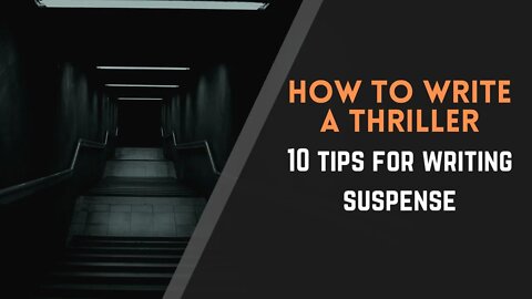 How to Write a Thriller: 10 Tips for Writing Suspense